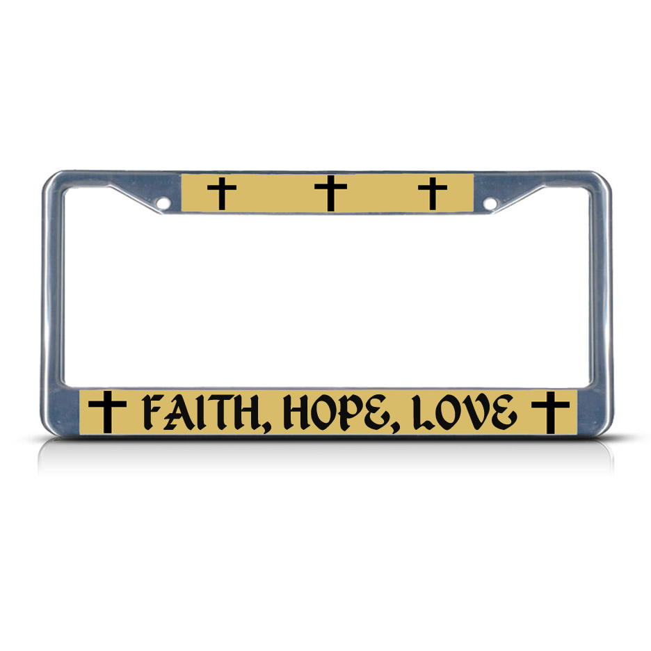 FAITH, HOPE, LOVE RELIGIOUS CHRIST Heavy Duty Metal License Plate Frame