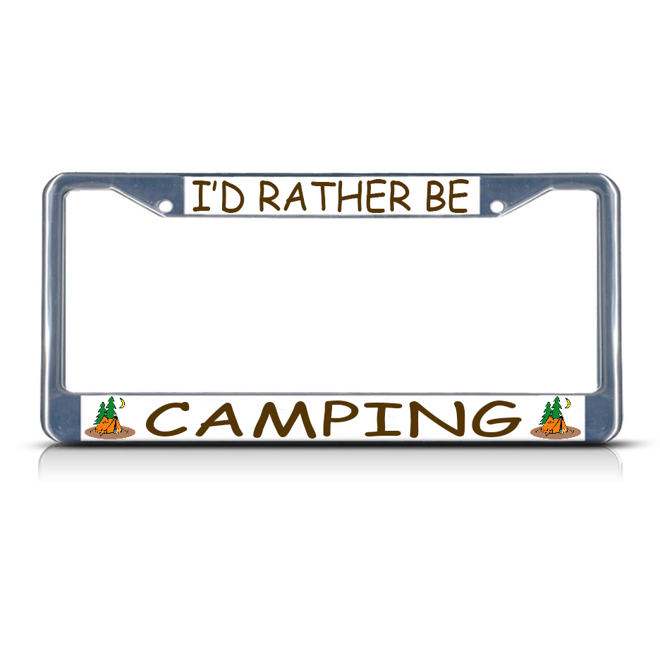 I'D RATHER BE CAMPING Metal Heavy Duty License Plate Frame Tag Border