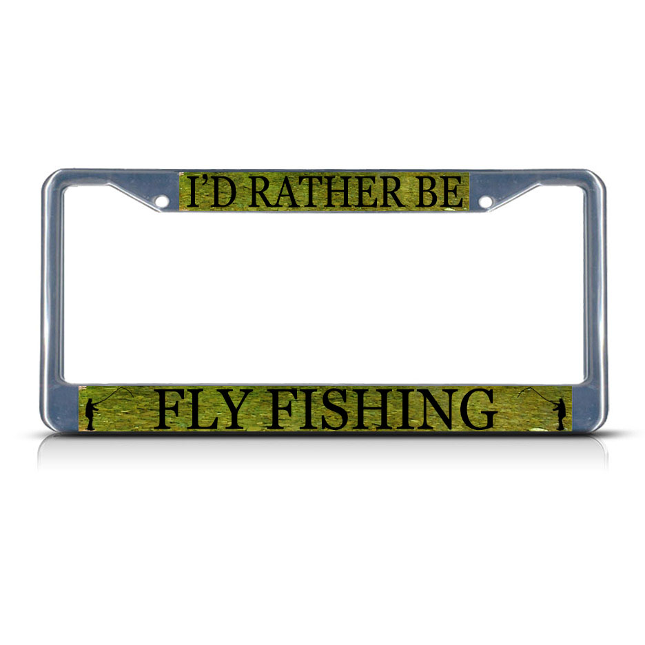 I'D RATHER BE FLY FISHING SPORT Heavy Duty Metal License Plate Frame